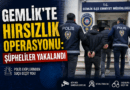 GEMLİK’TE HIRSIZLIK OPERASYONU: ŞÜPHELİLER YAKALANDI