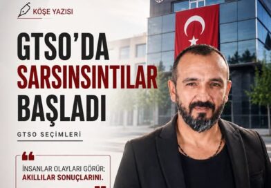 GTSO’DA SARSINSINTILAR BAŞLADI – KAZIM BULUT – KÖŞE YAZISI