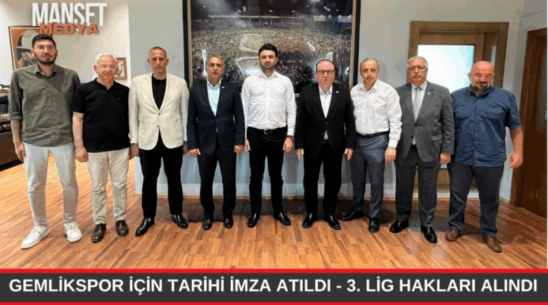GEMLİKSPOR İÇİN TARİHİ İMZA ATILDI  3. LİG HAKLARI GEMLİK’İN