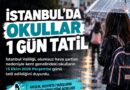 İstanbul Valiliği, olumsuz hava şartları nedeniyle okulların 1 gün tatil edildiğini duyurdu.
